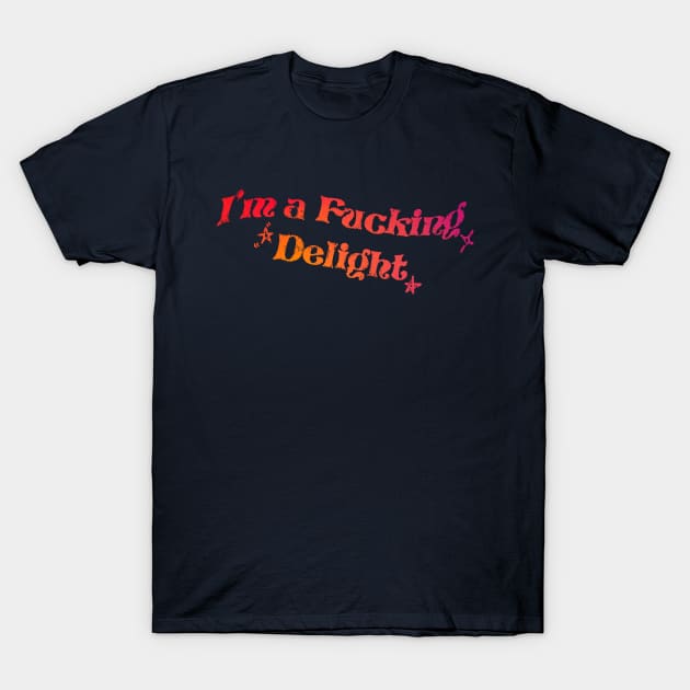 Sassy - I'm a fucking delight Colorful T-Shirt by Design Malang